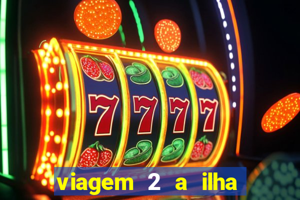 viagem 2 a ilha misteriosa filme completo